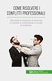 Télécharger le livre :  Come risolvere i conflitti professionali