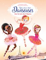 Télécharger le livre :  Une, deux, trois Danseuses - Sur le toit de l'Opéra - Tome 6
