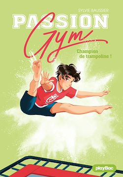 Télécharger le livre :  Passion Gym - Champion de trampoline !- Tome 4
