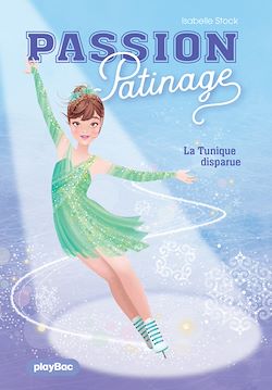 Télécharger le livre :  Passion Patinage - La Tunique disparue - Tome 1