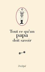 Télécharger le livre :  Tout ce qu'un Papa doit savoir