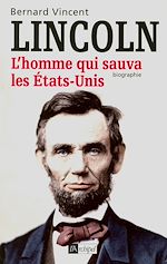 Télécharger le livre :  Abraham Lincoln - L'homme qui sauva les Etats-Unis