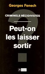 Télécharger le livre :  Criminels récidivistes - Peut-on les laisser sortir ?