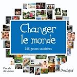 Télécharger le livre :  Changer le monde - 365 gestes solidaires