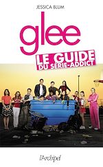 Télécharger le livre :  Glee - Le guide du série-addict