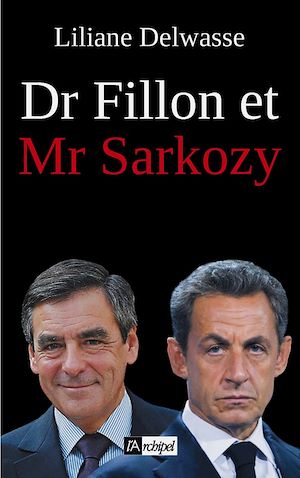 Téléchargez le livre :  Dr Fillon et Mr Sarkozy