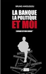 Télécharger le livre :  La banque, la politique et moi