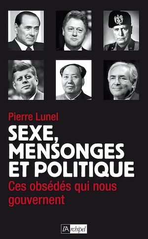 Téléchargez le livre :  Sexe, mensonges et politique - Ces obsédés qui nous gouvernent