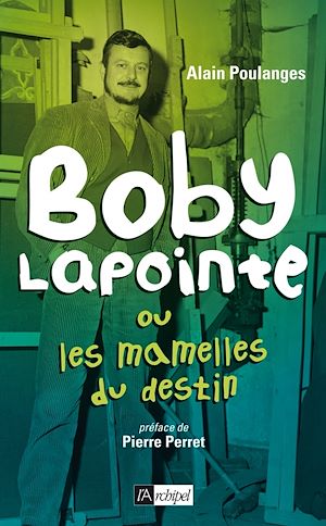 Téléchargez le livre :  Boby Lapointe ou les mamelles du destin