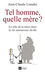 Télécharger le livre :  Tel homme, quelle mère ? - Le rôle de la mère dans la vie amoureuse du fils