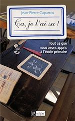 Télécharger le livre :  Ça, je l'ai su ! - Tout ce que vous avez appris à l'école primaire