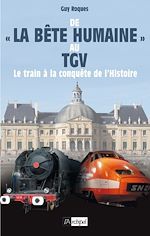 Télécharger le livre :  De la bête humaine au TGV - Le train à la conquête de l'Histoire
