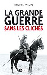 Télécharger le livre :  La grande guerre sans les clichés
