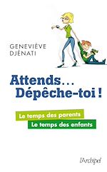 Télécharger le livre :  Attends... Dépêche-toi ! - Le temps des parents, le temps des enfants