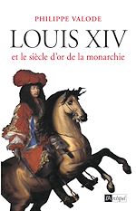 Télécharger le livre :  Louis XIV et le siècle d'or de la monarchie