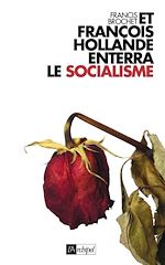 Télécharger le livre :  Et François Hollande enterra le socialisme...