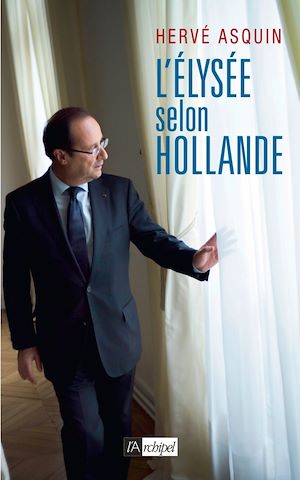 Téléchargez le livre :  L'Élysée selon Hollande