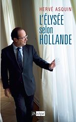 Télécharger le livre :  L'Élysée selon Hollande
