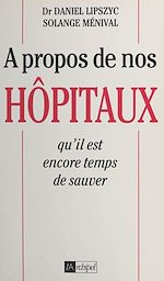 Download this eBook À propos de nos hôpitaux qu'il est encore temps de sauver