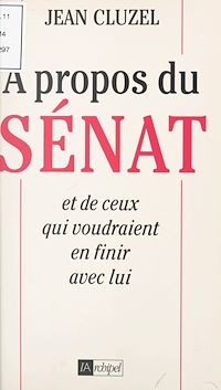 Téléchargez le livre :  À propos du Sénat et de ceux qui voudraient en finir avec lui