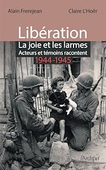 Download this eBook Libération : la joie et les larmes - Acteurs et témoins racontent (1944-1945)