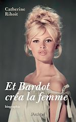 Télécharger le livre :  Et Bardot créa la femme