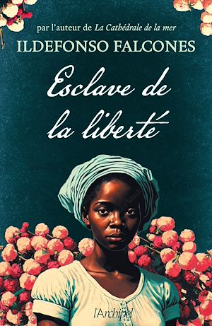 Téléchargez le livre :  Esclave de la liberté - Par l'auteur de "La Cathédrale de la mer", adapté en série par Netflix