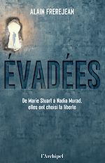 Télécharger le livre :  Evadées - De Marie Stuart à Nadia Murad, elles ont choisi la liberté