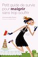 Télécharger le livre :  Petit guide de survie pour maigrir sans trop souffrir