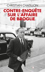 Télécharger le livre :  Contre-enquête sur l'affaire de Broglie