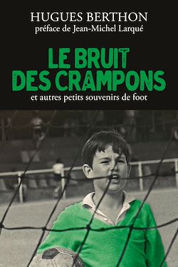 Télécharger le livre :  Le Bruit des crampons et autres souvenirs de foot
