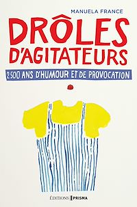 Téléchargez le livre :  Drôles d'agitateurs, 2500 ans de provocation et d'humour
