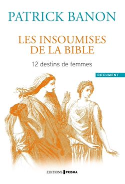 Télécharger le livre :  Les insoumises de la Bible - 12 destins de femmes