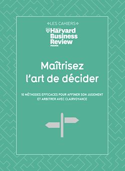 Télécharger le livre :  Maitrisez l'art de decider - 10 méthodes efficaces pour affiner son jugement et arbitrer avec clairv