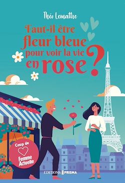 Télécharger le livre :  Faut-il être fleur bleue pour voir la vie en rose ?