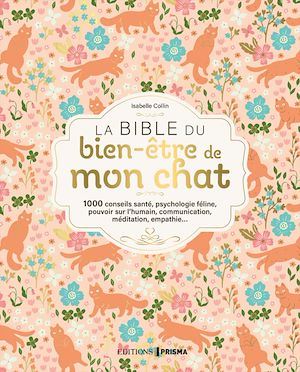 Téléchargez le livre :  La bible du bien-être de mon chat