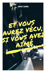 Télécharger le livre :  Et vous aurez vécu, si vous avez aimé