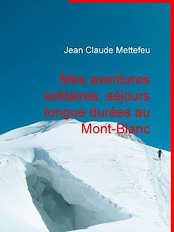 Télécharger le livre :  Mes aventures solitaires, séjours longue durées au Mont-Blanc