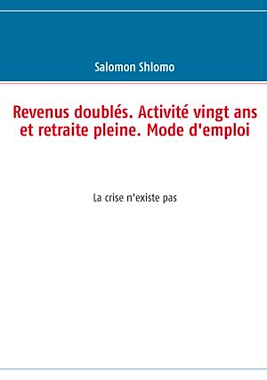 Téléchargez le livre :  Revenus doublés. Activité vingt ans et retraite pleine. Mode d'emploi