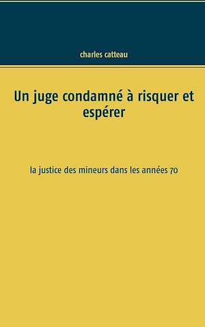 Téléchargez le livre :  Un juge condamné à risquer et espérer