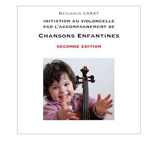 Téléchargez le livre :  Initiation au violoncelle par l'accompagnement de chansons enfantines, seconde édition