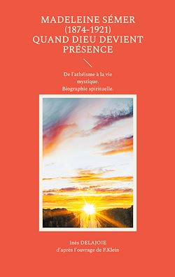 Télécharger le livre :  Madeleine Sémer (1874-1921) quand Dieu devient Présence