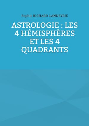 Téléchargez le livre :  Astrologie : les 4 hémisphères et les 4 quadrants