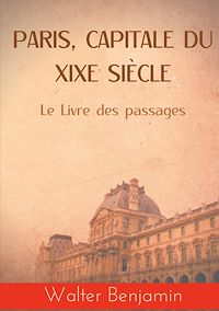 Téléchargez le livre :  Paris, capitale du XIXe siècle