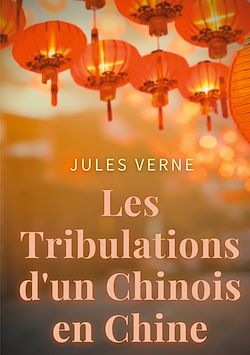 Télécharger le livre :  Les Tribulations d'un Chinois en Chine