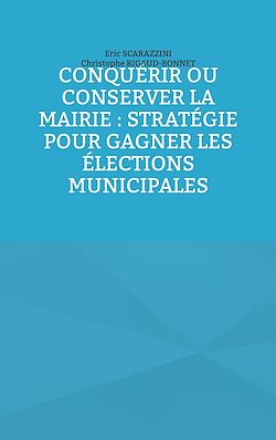 Télécharger le livre :  Conquérir ou conserver la mairie : stratégie pour gagner les élections municipales