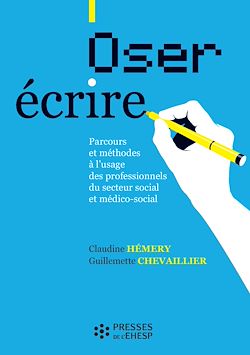 Télécharger le livre :  Oser écrire - Parcours et méthodes à l'usage des professionnels du secteur social et médico-social