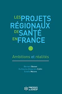 Télécharger le livre : Les Projets régionaux de santé en France - Ambitions et réalités