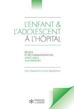Télécharger le livre :  L'enfant et l'adolescent à l'hôpital - Règles et recommandations applicables aux mineurs