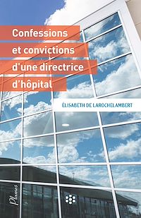 Télécharger le livre :  Confessions et convictions d'une directrice d'hôpital